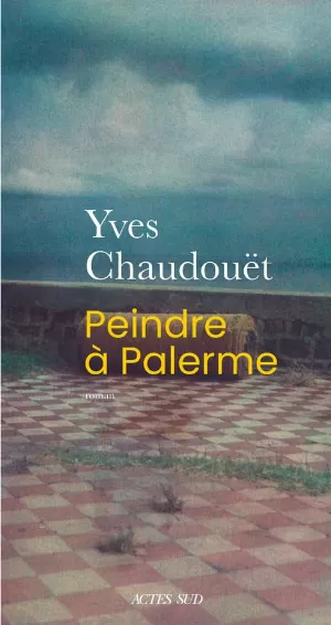 Yves Chaudouët - Peindre à Palerme